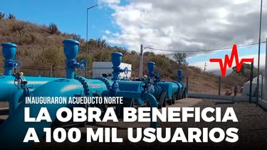 Inauguraron el Acueducto Norte: La obra beneficia a 100 mil usuarios