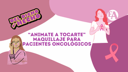 Animate a tocarte: maquillaje para pacientes oncológicas
