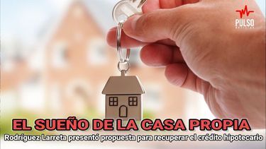 Vamos a devolverle a la clase media el sueño de tener una casa propia