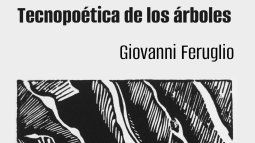 Tecnopoética de los árboles, de Giovanni Feruglio